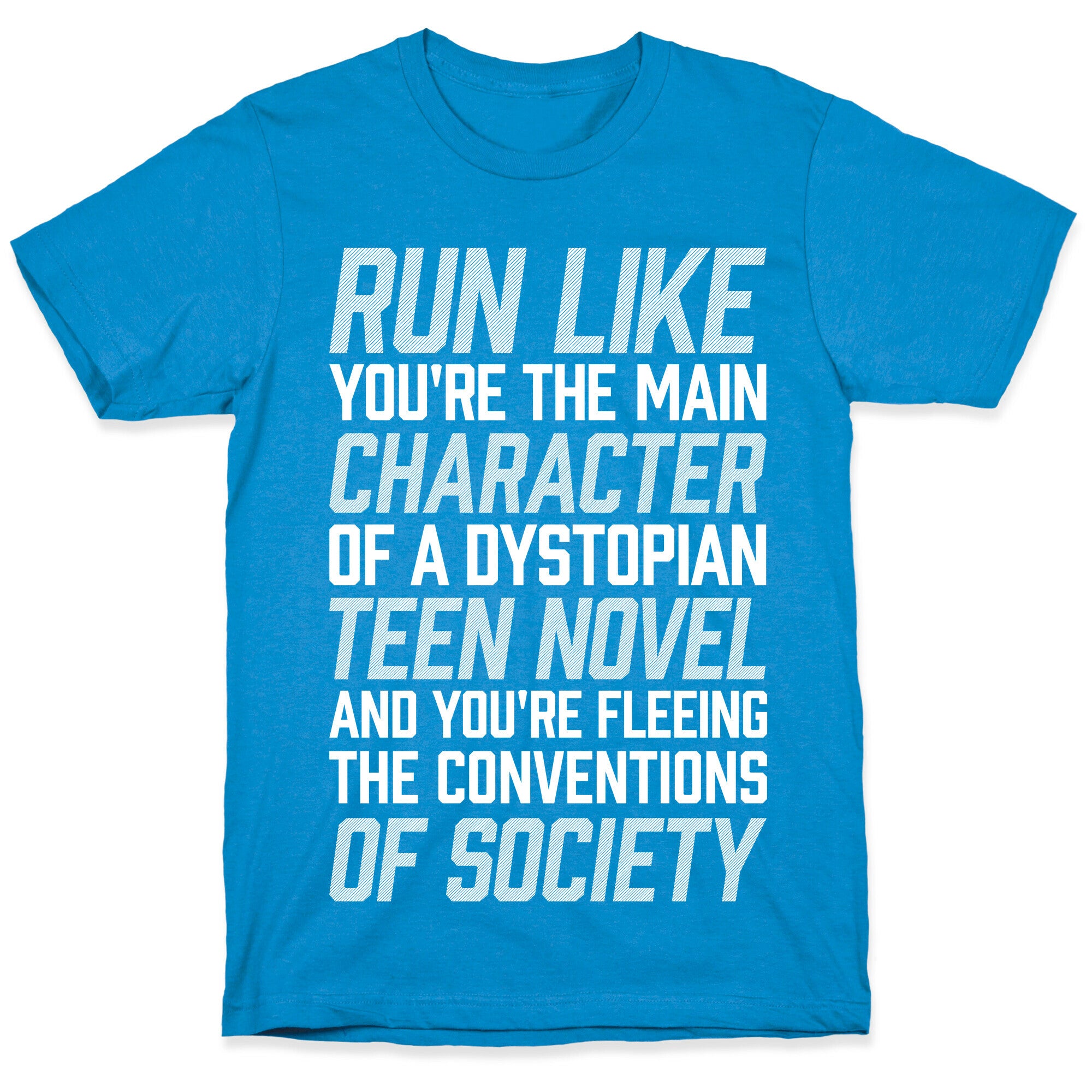 Run Like You're The Main Character In A Dystopian Teen Novel T-Shirt